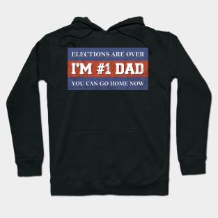 #1 Dad Elections Are Over I Patriotic Fathers Day Gift Hoodie